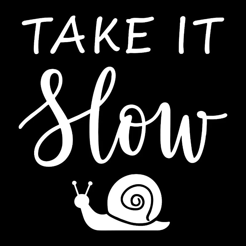 Take it slow Mach langsam mit Schnecke