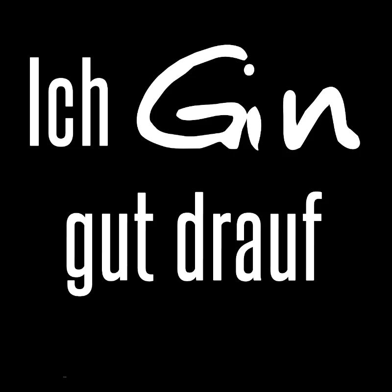 Ich Gin gut drauf