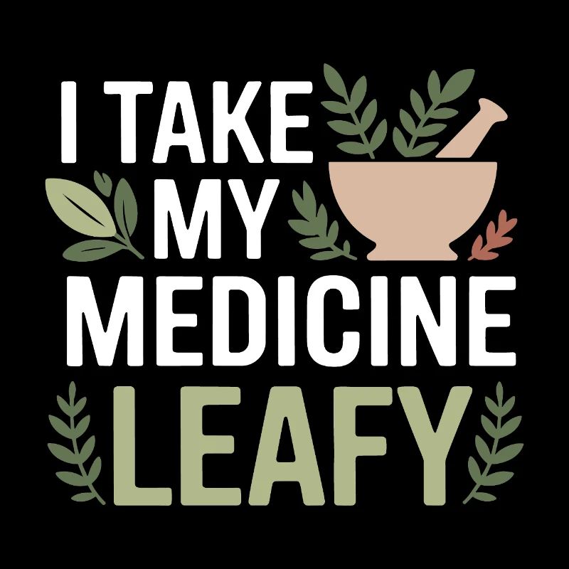 Herbalist I Take My Medicine Leafy Professional 
