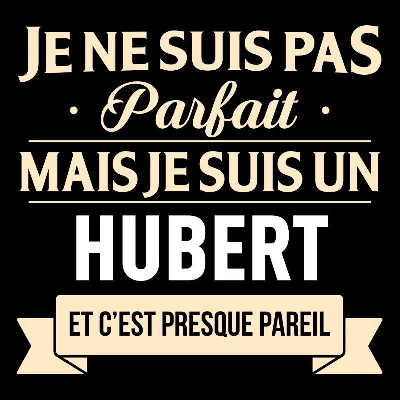 Je Ne Suis Pas Parfait Mais Je Suis Un Hubert E...