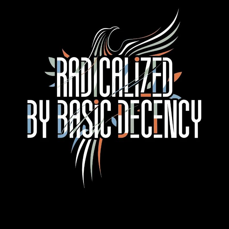 Radicalized by Basic Decency Shirt for Activists