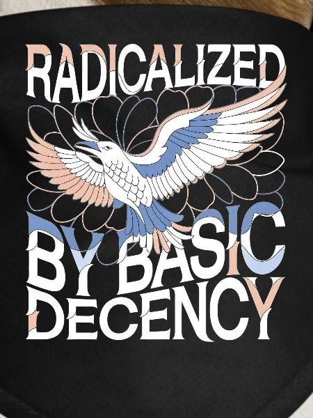 Radicalized by Basic Decency Statement Kunst