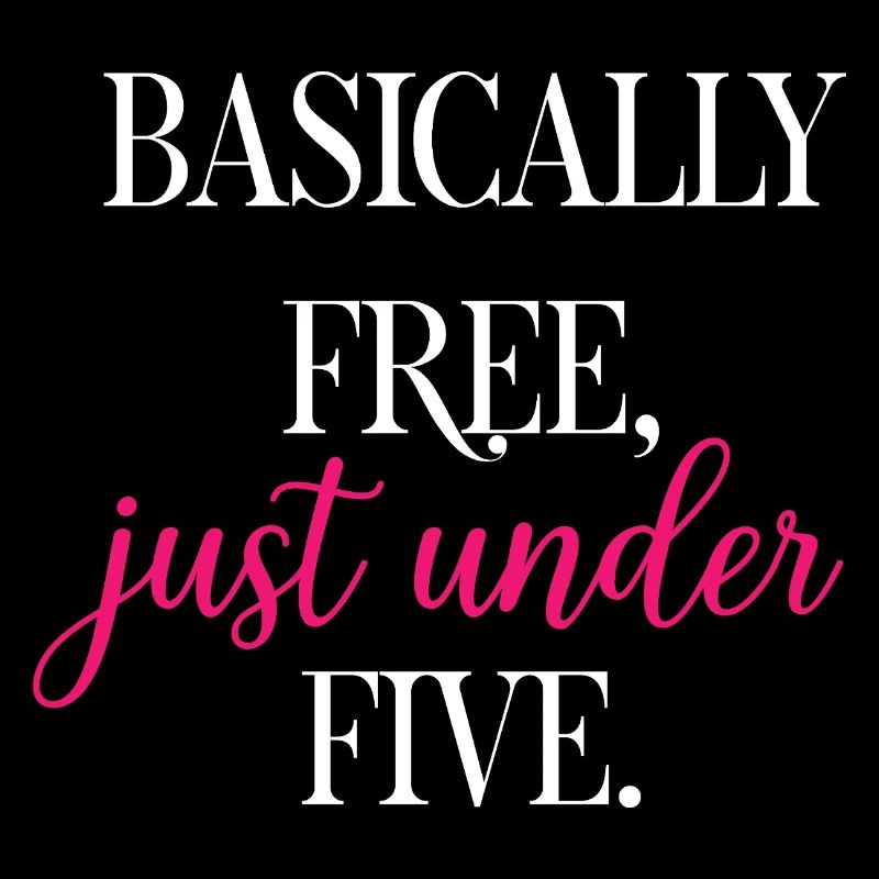 Basically Free Just Under Five Dollars Logic	