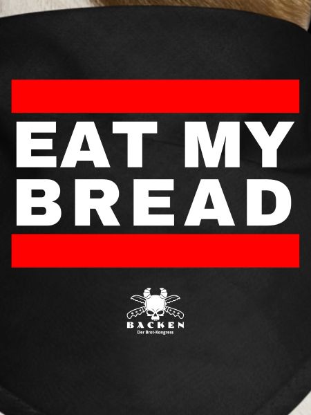 Eat My Bread - What Else? :)