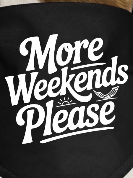 More Weekends Please