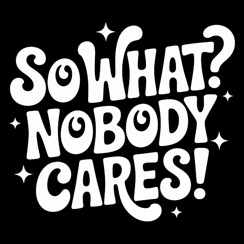 So What Nobody Cares