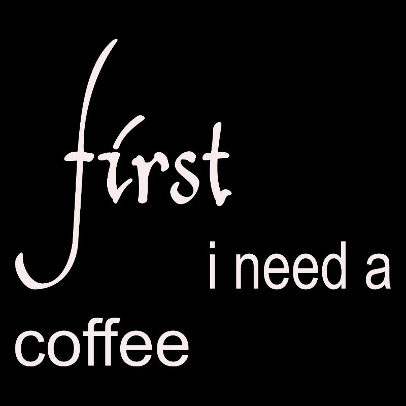 First I Need a Coffee Design