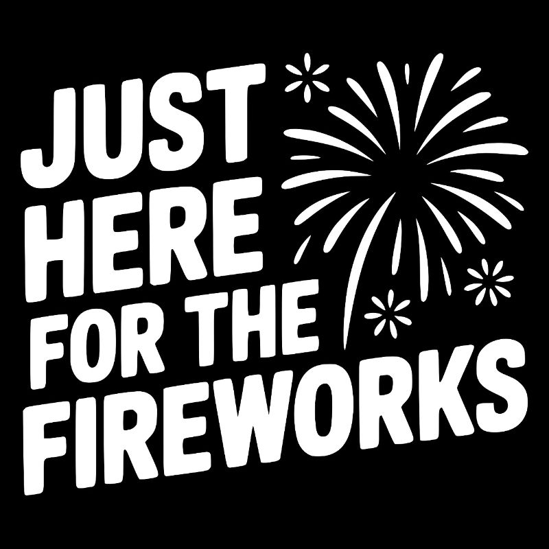 Just Here For The Fireworks