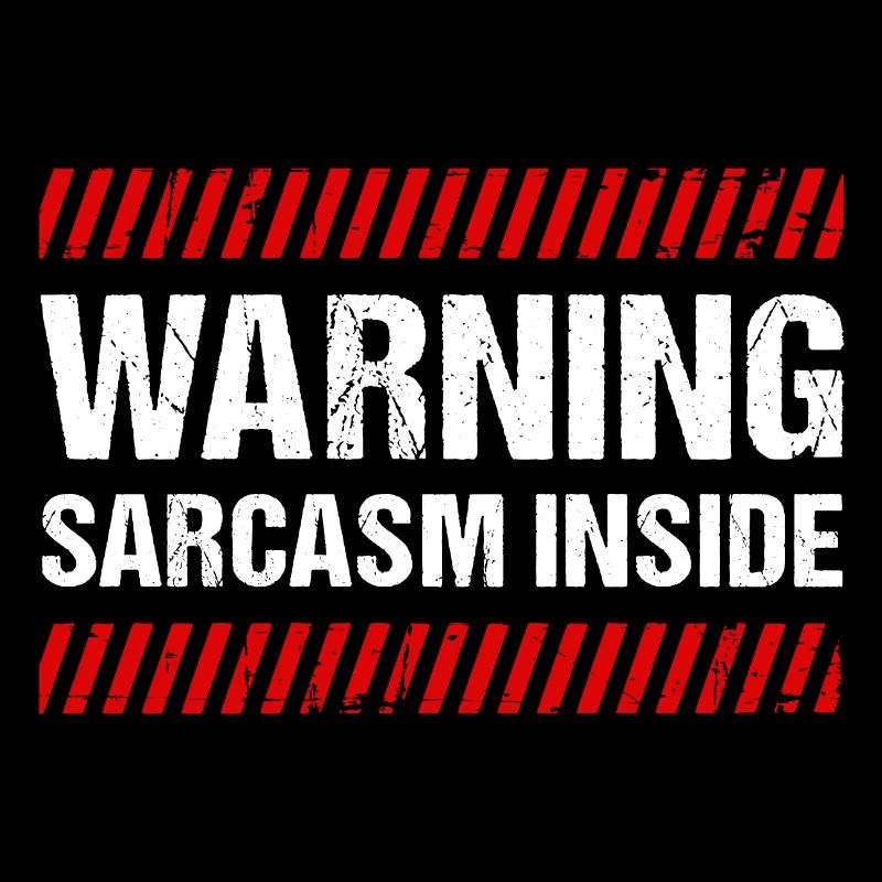 Warning Sarcasm Inside