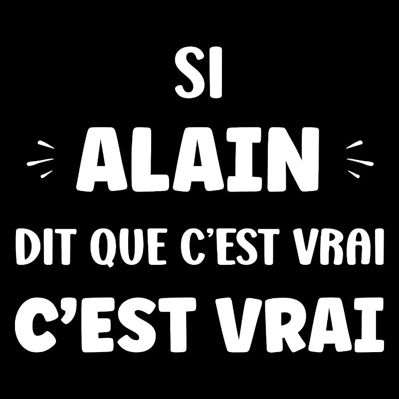 Si Alain dit que c'est vrai