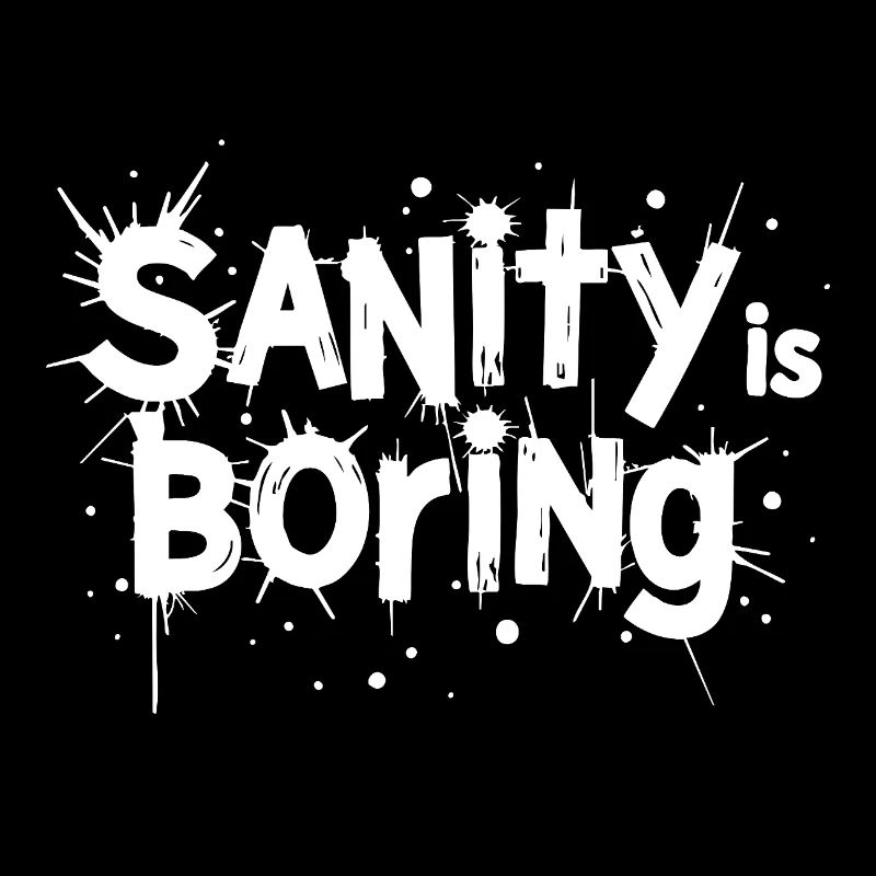 Sanity Is Boring – Rebellious Statement Saying