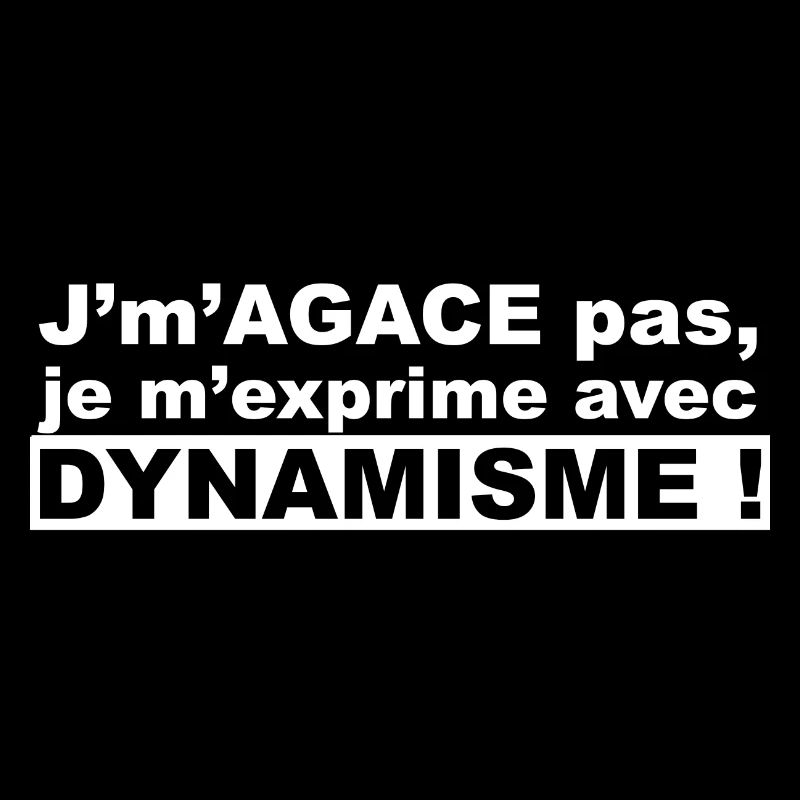 J'm'agace pas, je m'exprime avec dynamisme !