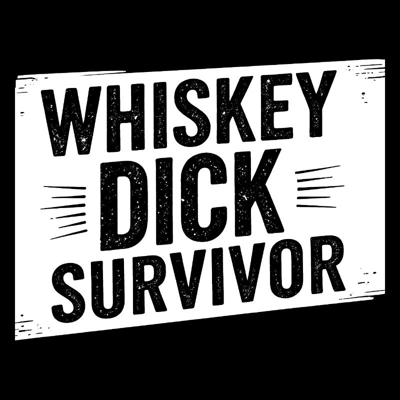 Whiskey Dick Survivor Schmutziger Humor Frech Drec