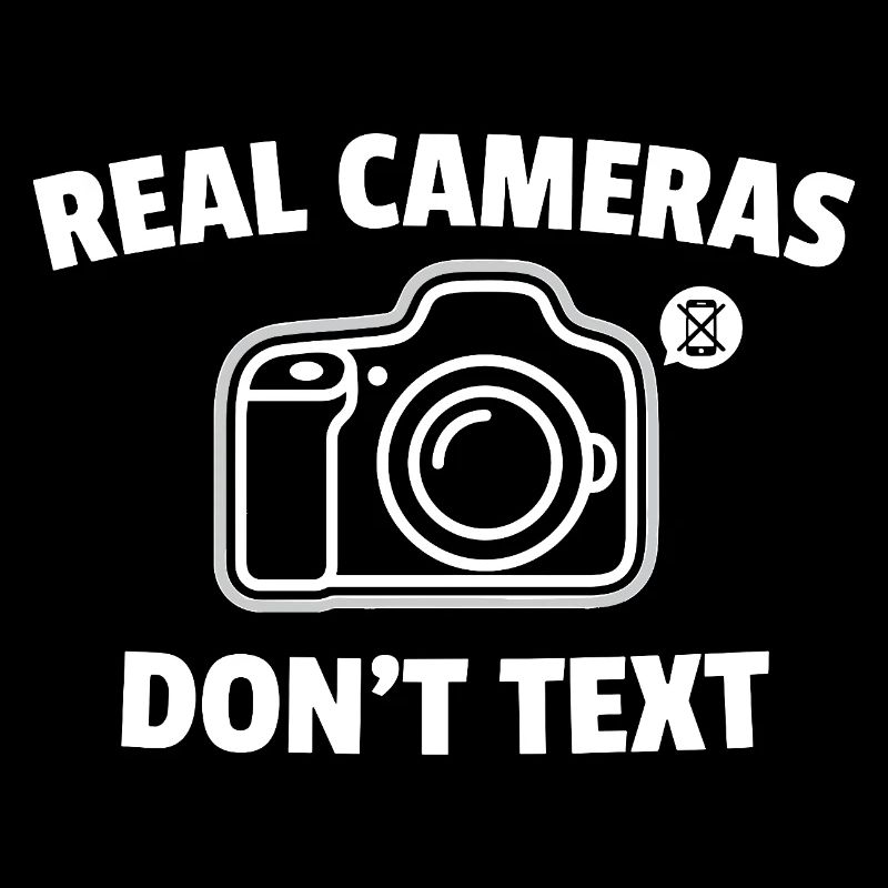 Real Cameras Don’t Text Spruch