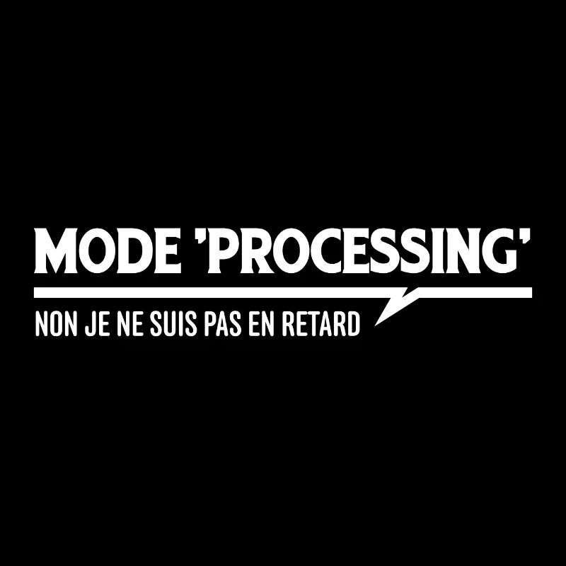 MODE PROCESSING je ne suis pas en retard