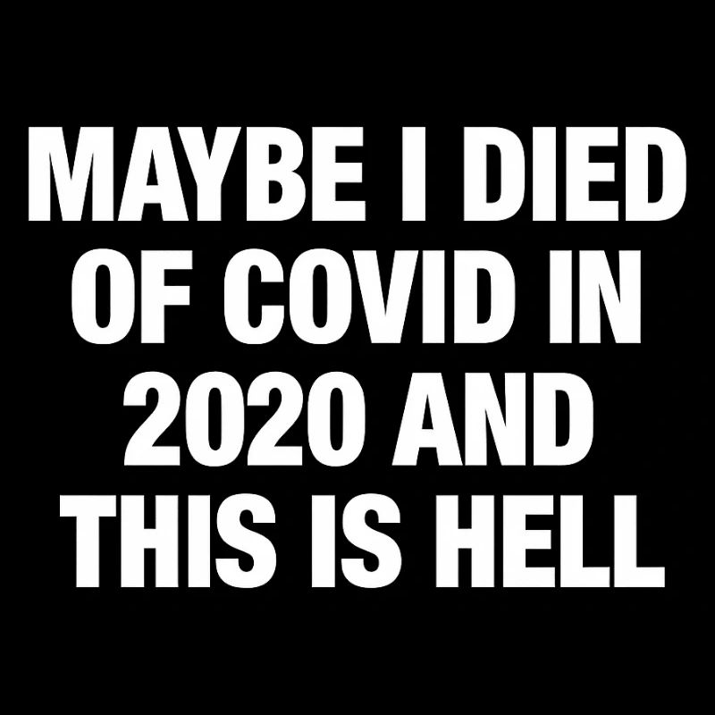 Peut-être que je suis mort du Covid en 2020 et que c’est l’enfer