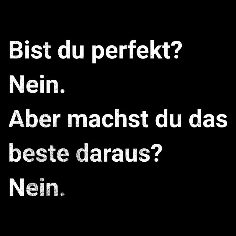 Bist du perfekt? Nein. Sarkasmus und Ironie Spruch