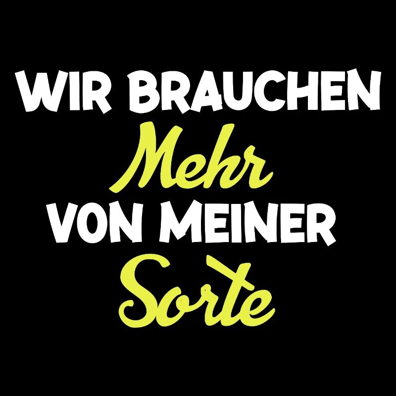 Wir Brauchen Mehr Von Meiner Sorte