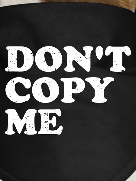 don't copy me