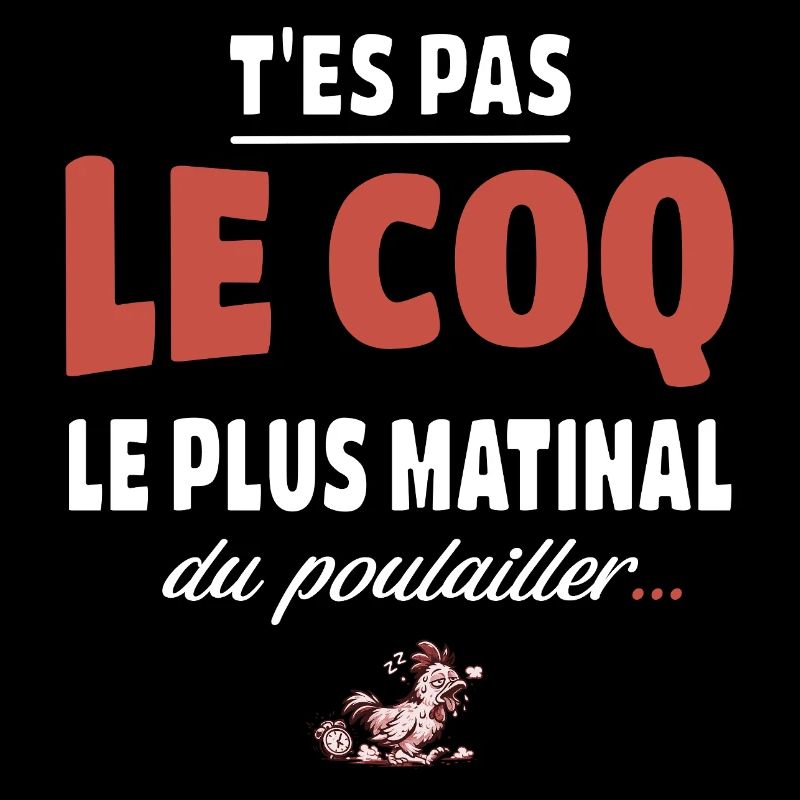 T’es pas le coq le plus matinal du poulailler