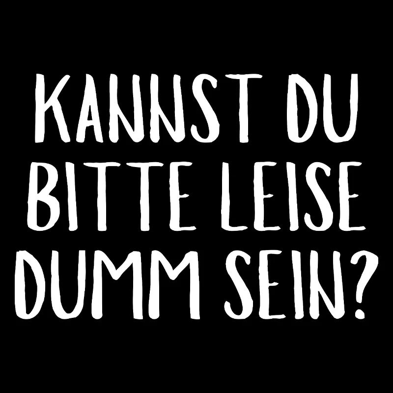 KANNST DU Bitte Leise Dumm Sein?Funny Quche Konter