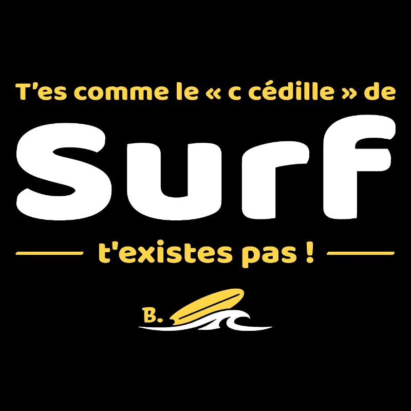 T'es comme de c cedille de surf t'existes pas
