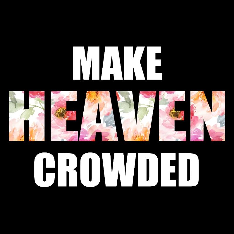Make Heaven Crowded Glaube Design