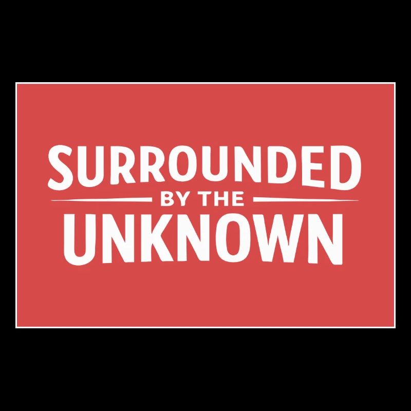 Sourrounded by the unknown