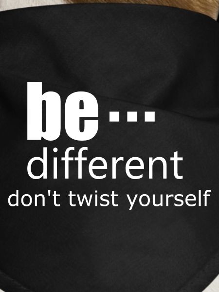 Be different - Don't twist yourself