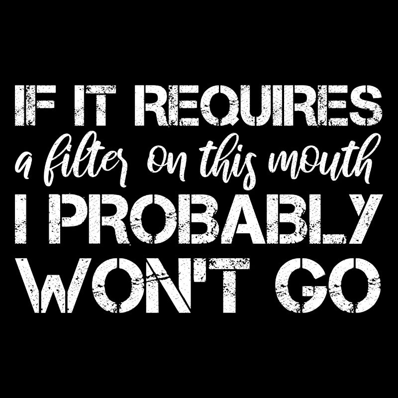 If it requires a filter on this mouth, I probably