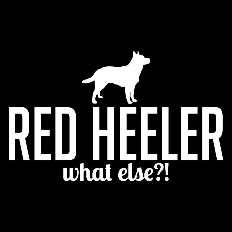 Red Heeler what else Hundespruch Hunde Wilsigns