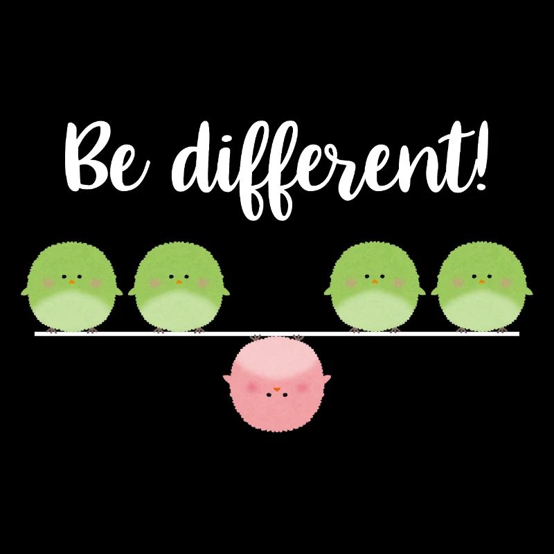 Be different! Sei einfach anders!