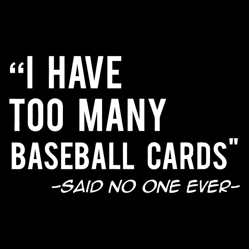 I Have Too Many Baseball Cards