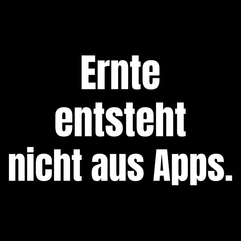 Ernte entsteht nicht aus Apps.