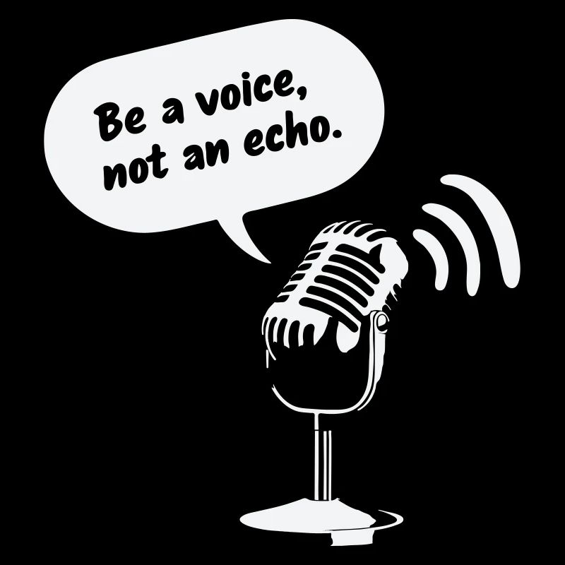 Be a Voice, Not an Echo