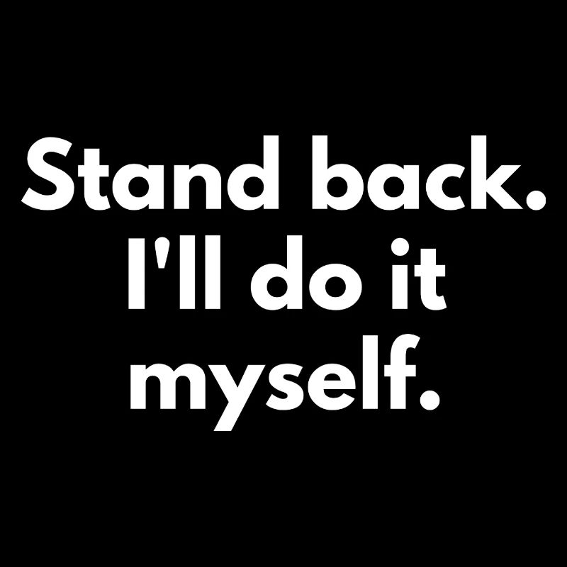 Stand Back I'll Do It Myself