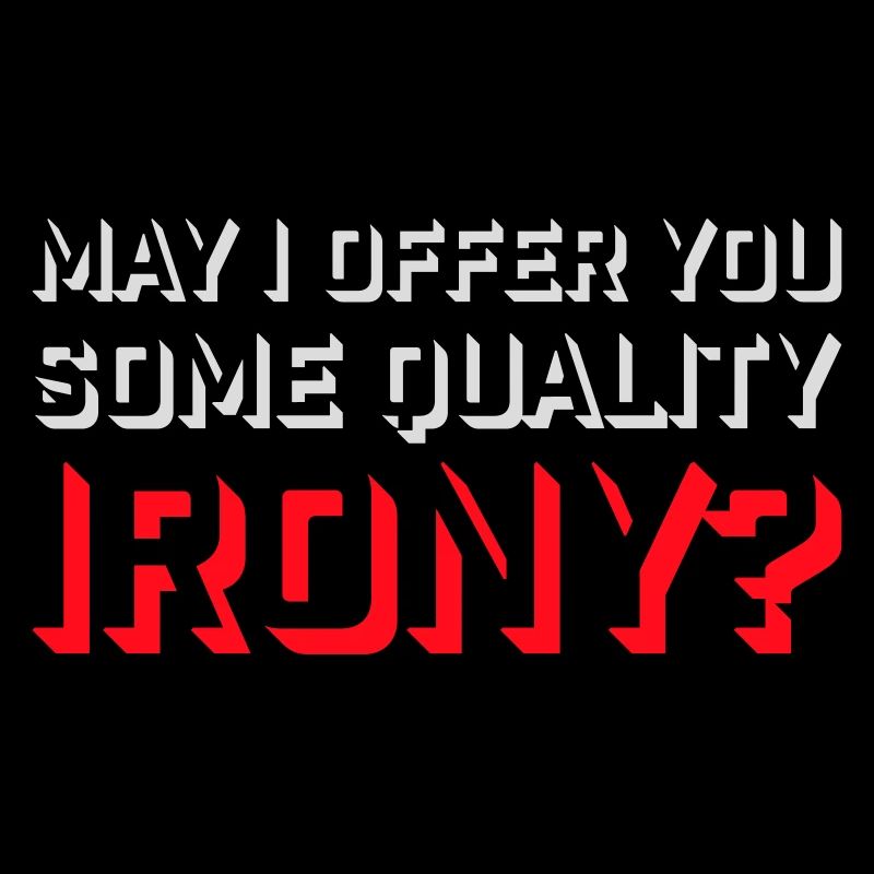 May I Offer You Some Quality Irony Lustiger Spruch