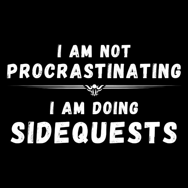 I am not procrastinating i am doing side quests