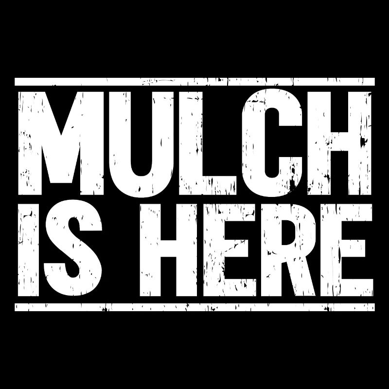 Mulch Is Here