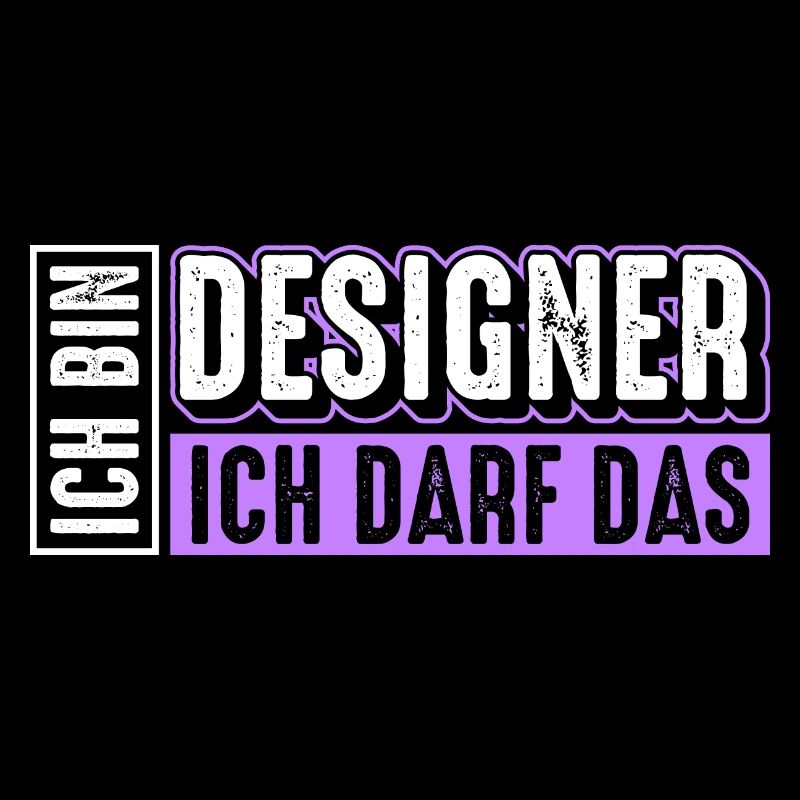 Designer | Ich bin Designer ich darf das