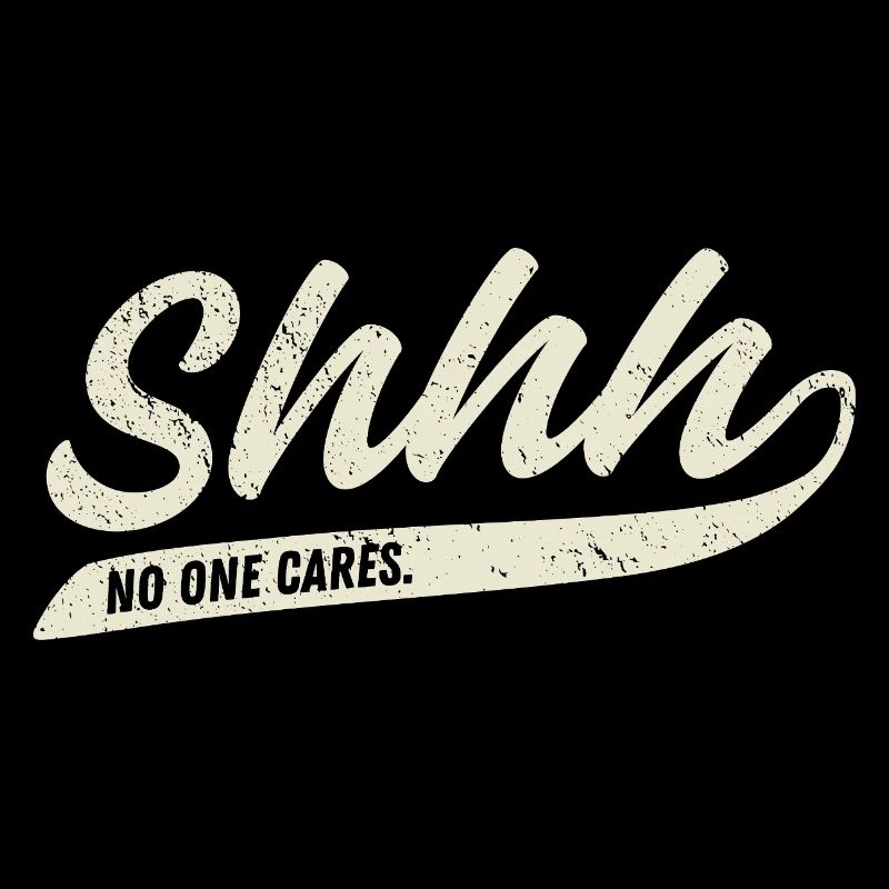 Shhh... No One Cares