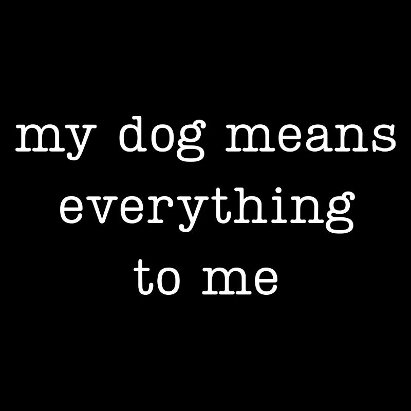 Mon chien compte tout pour moi