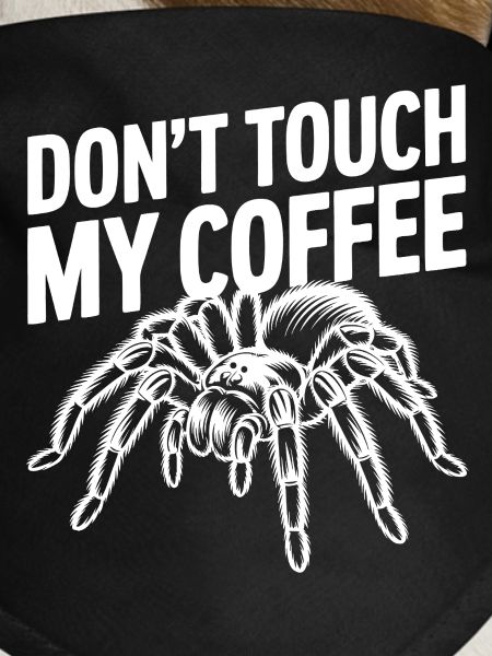 Don't Touch My Coffee Spider