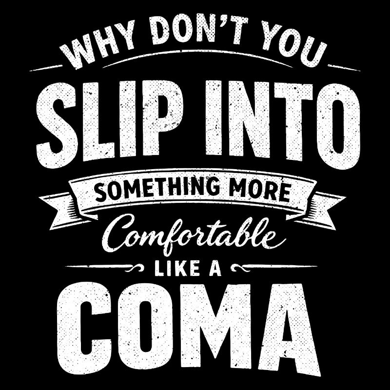 Sarcastic Black Humor Slip Into A Coma