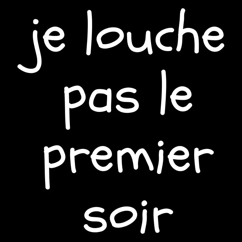 Je louche pas le premier soir