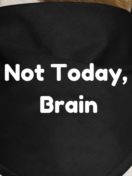 Not Today, Brain