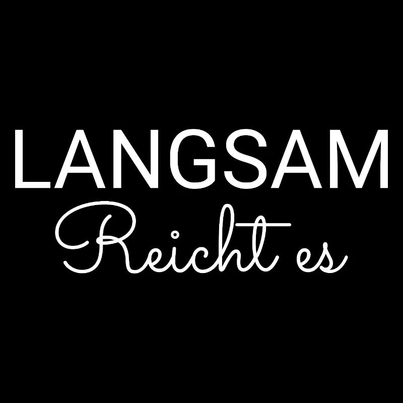 Langsam reicht es