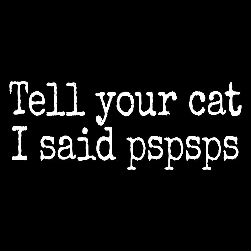 Chat Dis à ton chat Pspsps Chat Maman Miaulement Chats