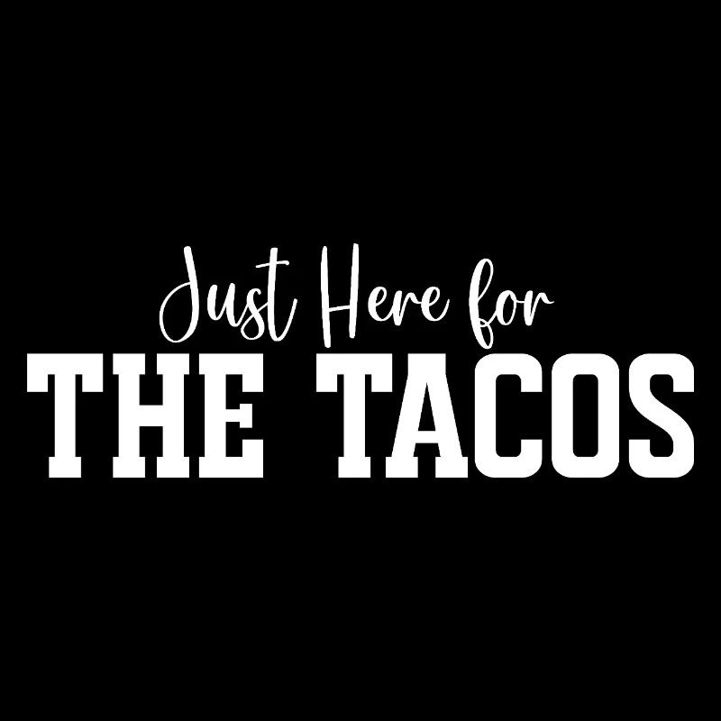 Just Here for The Tacos