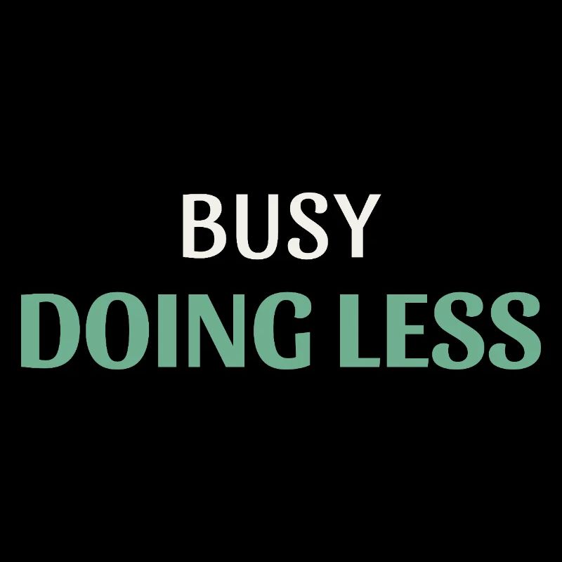 Busy Doing Less